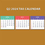 Q2 2024 Tax Calendar