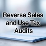 Background image of papers on desk with the caption Reverse Sales and Use Tax Audits